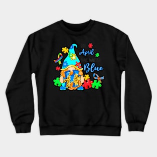 In April We Wear Blue Gnome Holding  Autism Awareness Crewneck Sweatshirt